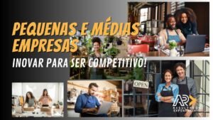 Pequenas e Médias Empresas: Inovar para ser Competitivo