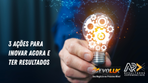 3 ações para inovação agora e com resultados